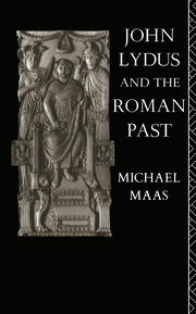 John Lydus and the Roman Past: Antiquarianism and Politics in the Age of Justinian book cover