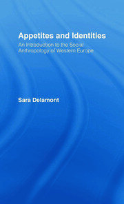 Appetites and Identities: An Introduction to the Social Anthropology of Western Europe book cover
