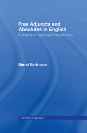 Free Adjuncts and Absolutes in English: Problems of Control and Interpretation book cover