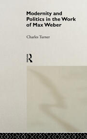 Modernity and Politics in the Work of Max Weber book cover