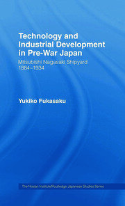 Technology and Industrial Growth in Pre-War Japan: The Mitsubishi-Nagasaki Shipyard 1884-1934 book cover