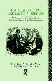Political Economy and Colonial Ireland: The Propagation and Ideological Functions of Economic Discourse in the Nineteenth Century book cover