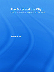 The Body and the City: Psychoanalysis, Space and Subjectivity book cover