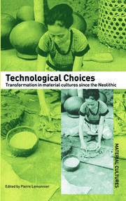 Technological Choices: Transformations in Material Cultures since the Neolithic book cover