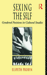 Sexing the Self: Gendered Positions in Cultural Studies book cover