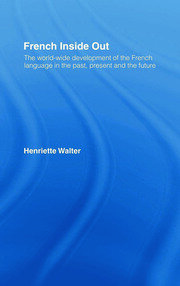 French Inside Out: The Worldwide Development of the French Language in the Past, the Present and the Future book cover