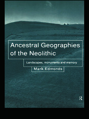 Ancestral Geographies of the Neolithic: Landscapes, Monuments and Memory book cover