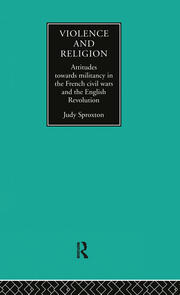 Violence and Religion: Attitudes towards militancy in the French civil wars and the English Revolution book cover