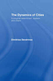 The Dynamics of Cities: Ecological Determinism, Dualism and Chaos book cover