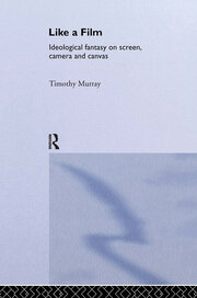 Like a Film: Ideological Fantasy on Screen, Camera and Canvas book cover