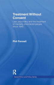Treatment Without Consent: Law, Psychiatry and the Treatment of Mentally Disordered People Since 1845 book cover