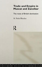 Trade and Empire in Muscat and Zanzibar: The Roots of British Domination book cover