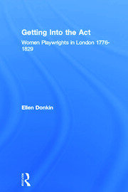Getting Into the Act: Women Playwrights in London 1776-1829 book cover