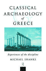 The Classical Archaeology of Greece: Experiences of the Discipline book cover