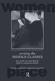 Servicing the Middle Classes: Class, Gender and Waged Domestic Work in Contemporary Britain book cover