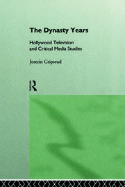 The Dynasty Years: Hollywood Television and Critical Media Studies book cover