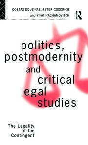 Politics, Postmodernity and Critical Legal Studies: The Legality of the Contingent book cover