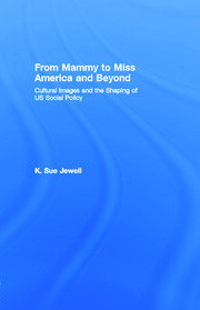 From Mammy to Miss America and Beyond: Cultural Images and the Shaping of US Social Policy book cover