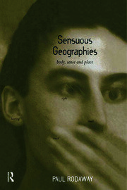 Sensuous Geographies: Body, Sense and Place book cover