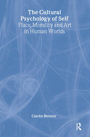 The Cultural Psychology of Self: Place, Morality and Art in Human Worlds book cover