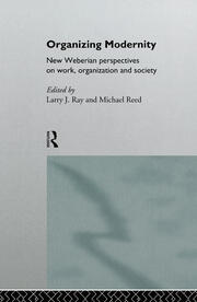 Organizing Modernity: New Weberian Perspectives on Work, Organization and Society book cover