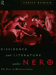 Dissidence and Literature Under Nero: The Price of Rhetoricization book cover