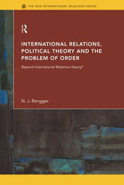 International Relations, Political Theory and the Problem of Order: Beyond International Relations Theory? book cover