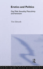 Erotics and Politics: Gay Male Sexuality, Masculinity and Feminism book cover