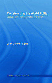 Constructing the World Polity: Essays on International Institutionalisation book cover