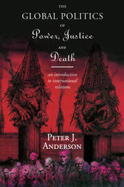 The Global Politics of Power, Justice and Death: An Introduction to International Relations book cover