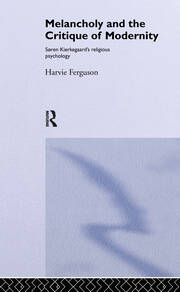 Melancholy and the Critique of Modernity: Soren Kierkegaard's Religious Psychology book cover