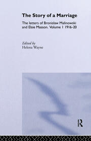 The Story of a Marriage: The letters of Bronislaw Malinowski and Elsie Masson. Vol I 1916-20 book cover