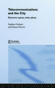 Telecommunications and the City: Electronic Spaces, Urban Places book cover