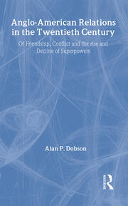 Anglo-American Relations in the Twentieth Century: The Policy and Diplomacy of Friendly Superpowers book cover