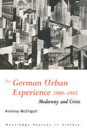 The German Urban Experience: Modernity and Crisis, 1900-1945 book cover
