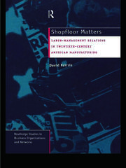 Shopfloor Matters: Labor - Management Relations in 20th Century American Manufacturing book cover