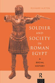 Soldier and Society in Roman Egypt: A Social History book cover