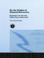 On the Origins of Classical Economics: Distribution and Value from William Petty to Adam Smith book cover