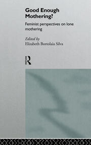 Good Enough Mothering?: Feminist Perspectives on Lone Motherhood book cover