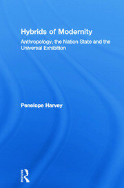 Hybrids of Modernity: Anthropology, the Nation State and the Universal Exhibition book cover
