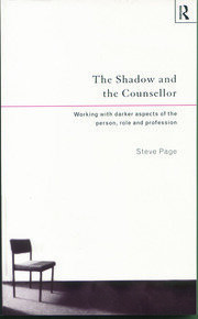 The Shadow and the Counsellor: Working with the Darker Aspects of the Person, the Role and the Profession book cover