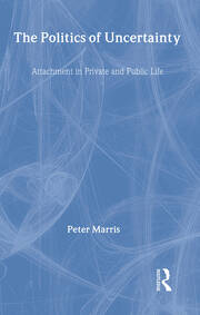 The Politics of Uncertainty: Attachment in Private and Public Life book cover