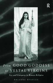 From Good Goddess to Vestal Virgins: Sex and Category in Roman Religion book cover