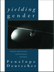 Yielding Gender: Feminism, Deconstruction and the History of Philosophy book cover