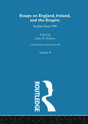 Collected Works of John Stuart Mill: VI. Essays on England, Ireland and the Empire book cover