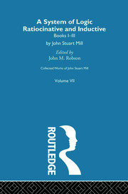 Collected Works of John Stuart Mill: VII. System of Logic: Ratiocinative and Inductive Vol A book cover