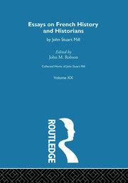 Collected Works of John Stuart Mill: XX. Essays on French History and Historians book cover