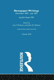 Collected Works of John Stuart Mill: XXII. Newspaper Writings Vol A book cover