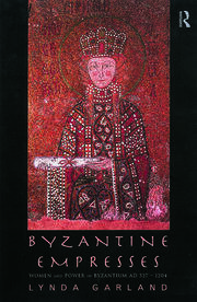 Byzantine Empresses: Women and Power in Byzantium AD 527-1204 book cover