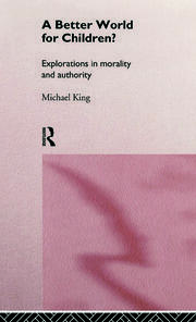 A Better World for Children?: Explorations in Morality and Authority book cover